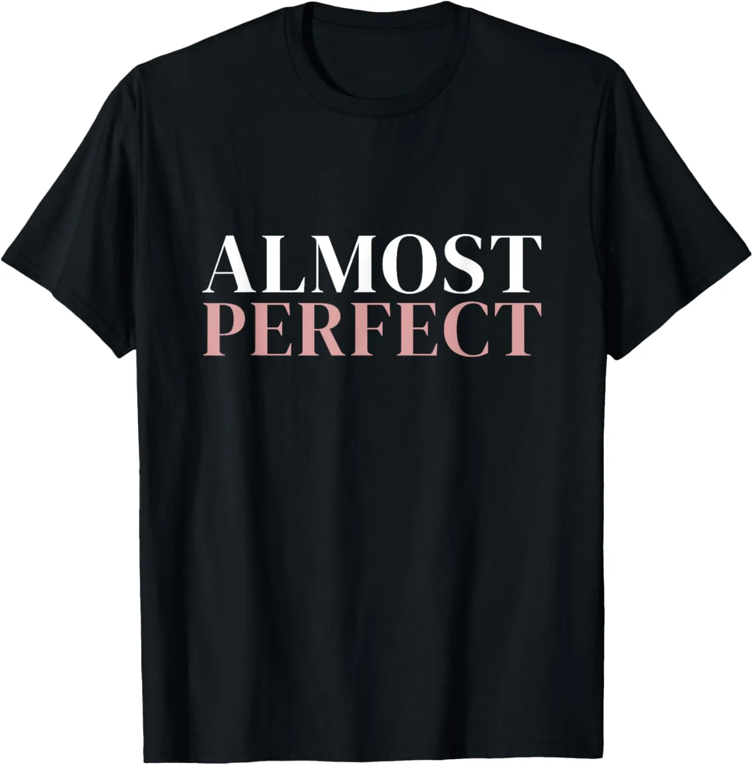 Almost Perfect Trendy Awesome Inspiring Motivational Message T-Shirt